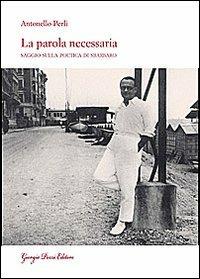 La parola necessaria. Saggio sulla poetica di Sbarbaro - Antonello Perli - Libro Giorgio Pozzi Editore 2008, Studi e testi di cultura letteraria | Libraccio.it