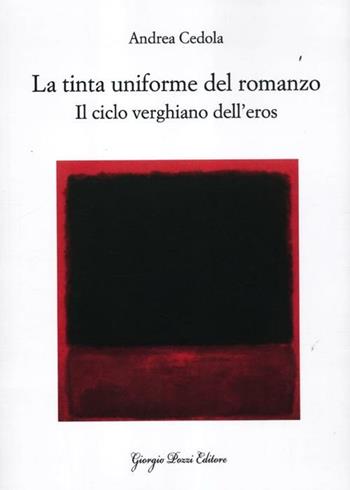 La tinta uniforme del romanzo. Il ciclo verghiano dell'eros - Andrea Cedola - Libro Giorgio Pozzi Editore 2012, Studi e testi di cultura letteraria | Libraccio.it