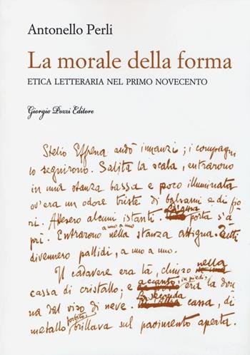 La morale della forma. Etica letteraria nel primo Novecento - Antonello Perli - Libro Giorgio Pozzi Editore 2013, Studi e testi di cultura letteraria | Libraccio.it