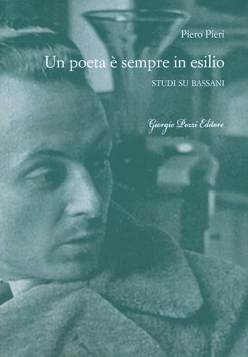 Un poeta è sempre in esilio. Studi su Bassani - Piero Pieri - Libro Giorgio Pozzi Editore 2012, Bassaniana | Libraccio.it