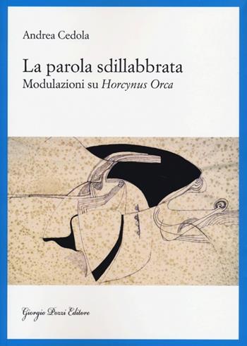 La parola sdillabbrata. Modulazioni su Horcynus Orca - Andrea Cedola - Libro Giorgio Pozzi Editore 2013, Studi e testi di cultura letteraria | Libraccio.it