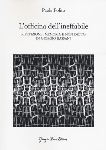 L' officina dell'ineffabile. Ripetizione, memoria e non detto in Giorgio Bassani - Paola Polito - Libro Giorgio Pozzi Editore 2014, Bassaniana | Libraccio.it