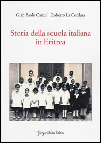 Storia della scuola italiana in Eritrea - G. Paolo Carini, Roberto La Cordara - Libro Giorgio Pozzi Editore 2014, Popoli, società e culture | Libraccio.it