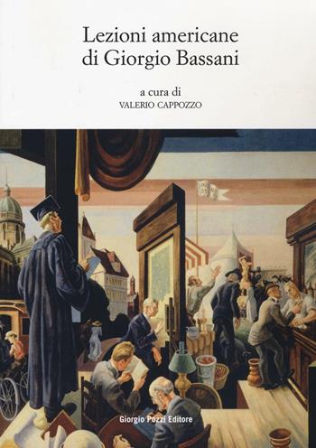 Lezioni americane di Giorgio Bassani  - Libro Giorgio Pozzi Editore 2016, Bassaniana | Libraccio.it