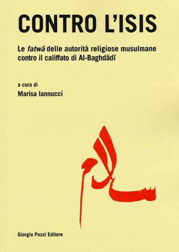 Contro l'Isis. Le fatwa delle autorità religiose musulmane contro il califfato di Al-Baghdadi  - Libro Giorgio Pozzi Editore 2016, Dialoghi mediterranei | Libraccio.it