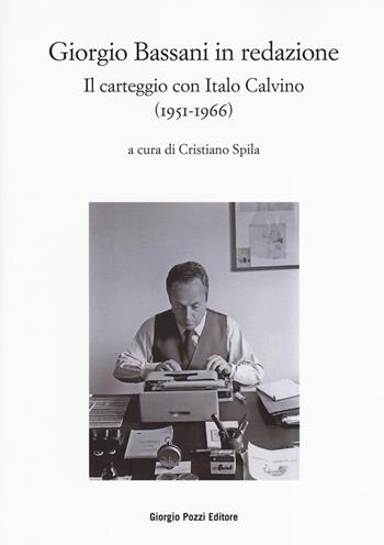 Bassani in redazione. Il carteggio con Italo Calvino (1951-1966)  - Libro Giorgio Pozzi Editore 2019, Bassaniana | Libraccio.it