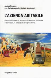 L' azienda abitabile. Come organizzare gli ambienti di lavoro per migliorare il benessere, le prestazioni e la produttività