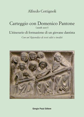 Carteggio con Domenico Pantone (2008-2017). L'itinerario di formazione di un giovane dantista - Alfredo Cottignoli - Libro Giorgio Pozzi Editore 2020, Collana del «Bollettino dantesco». Studi e testi | Libraccio.it