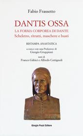 Dantis ossa. La forma corporea di Dante. Scheletro, ritratti, maschere e busti (rist. anast.)