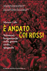 È andato coi rossi. Volontari bergamaschi nella guerra civile spagnola - Matteo Cefis - Libro Il Filo di Arianna 2013, Calendario | Libraccio.it