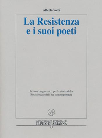 La Resistenza e i suoi poeti - Alberto Volpi - Libro Il Filo di Arianna 2017, Storia | Libraccio.it