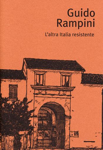 Guido Rampini. L'altra Italia resistente - Gabriele Fontana - Libro Il Filo di Arianna 2017 | Libraccio.it