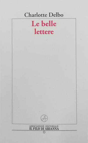 Le belle lettere - Charlotte Delbo - Libro Il Filo di Arianna 2022 | Libraccio.it