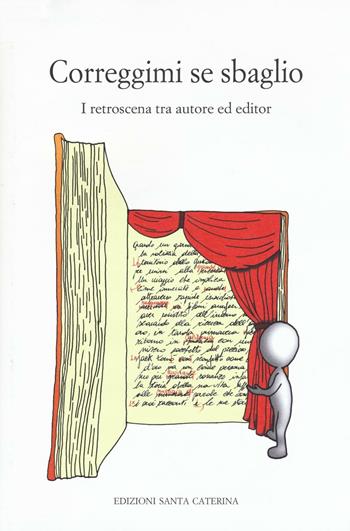 Correggimi se sbaglio. I retroscena tra autore ed editor  - Libro Edizioni Santa Caterina 2016, Quaderni del master di editoria | Libraccio.it
