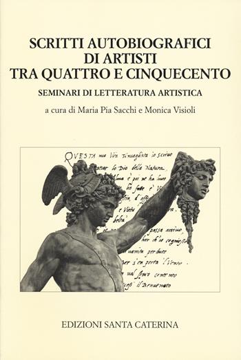 Scritti autobiografici di artisti tra Quattro e Cinquecento. Seminari di letteratura artistica  - Libro Edizioni Santa Caterina 2023, Biblioteca del Collegio Santa Caterina | Libraccio.it