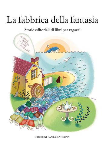 La fabbrica della fantasia. Storie editoriali di libri per ragazzi  - Libro Edizioni Santa Caterina 2020, Quaderni del master di editoria | Libraccio.it
