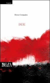 Due - Elena Gargaglia - Libro DEd'A 2009 | Libraccio.it