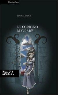 Lo scrigno di Goare - Laura Armosini - Libro DEd'A 2009 | Libraccio.it