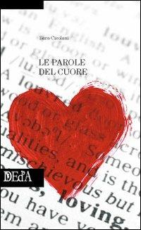 Le parole del cuore - Sara Cicolani - Libro DEd'A 2010 | Libraccio.it