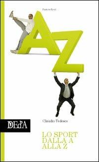 Lo sport dalla A alla Z - Claudio Tedesco - Libro DEd'A 2010, Passione sport | Libraccio.it