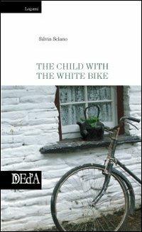 The child with the white bike - Silvia Sclano - Libro DEd'A 2010 | Libraccio.it