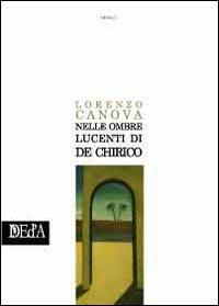 Nelle ombre lucenti di De Chirico - Lorenzo Canova - Libro DEd'A 2010 | Libraccio.it