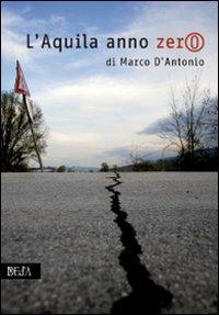 L'Aquila anno zero - Marco D'Antonio - Libro DEd'A 2010 | Libraccio.it
