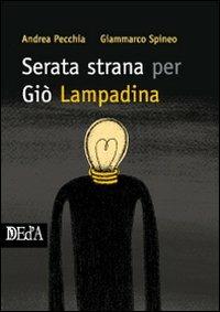 Serata strana per Giò Lampadina - Andrea Pecchia - Libro DEd'A 2010 | Libraccio.it
