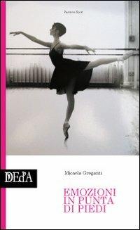 Emozioni in punta di piedi - Micaela Greganti - Libro DEd'A 2010, Passione sport | Libraccio.it