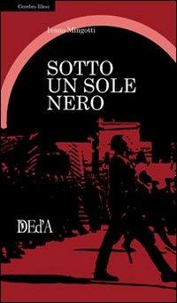 Sotto un sole nero - Ivano Mingotti - Libro DEd'A 2011, Cerebro illesi | Libraccio.it