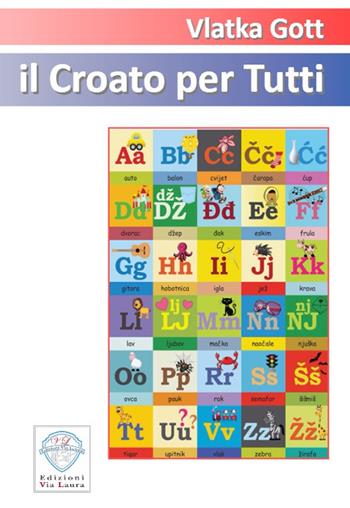 Il croato per tutti. Ediz. italiano e croato - Vlatka Gott - Libro Via Laura 2017 | Libraccio.it