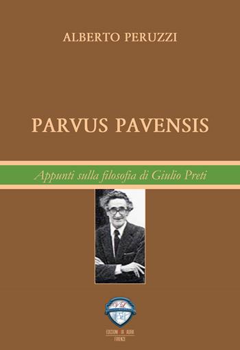 Parvus pavensis. Appunti sulla filosofia di Giulio Preti - Alberto Peruzzi - Libro Via Laura 2018 | Libraccio.it