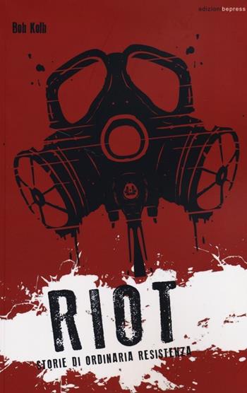 Riot. Storie di ordinaria resistenza  - Libro Bepress 2012 | Libraccio.it