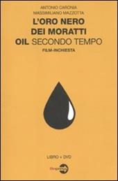 L' oro nero dei Moratti. Oil secondo tempo. Film-inchiesta. Con DVD