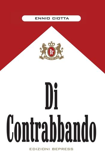 Di contrabbando - Ennio Ciotta - Libro Bepress 2016 | Libraccio.it