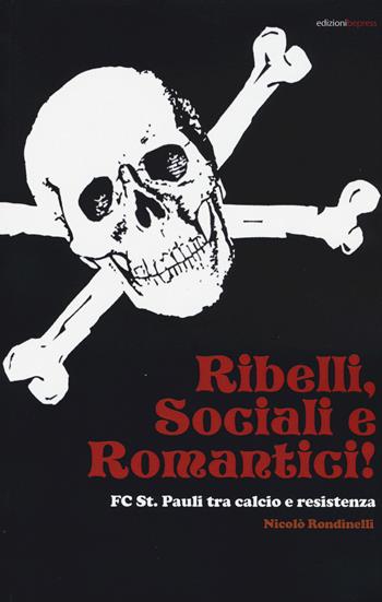 Ribelli, sociali e romantici. FC St. Pauli tra calcio e resistenza - Nicolò Rondinelli - Libro Bepress 2015 | Libraccio.it