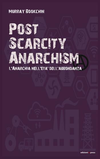 Post scarcity anarchism. L'anarchia nell'età dell'abbondanza - Murray Bookchin - Libro Bepress 2017 | Libraccio.it