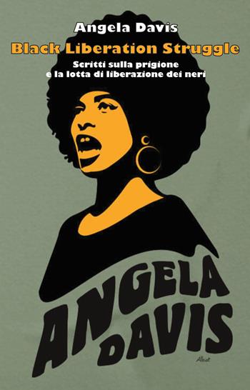 Black liberation struggle. Scritti sulla prigione e la lotta di liberazione dei neri - Angela Davis - Libro Bepress 2019 | Libraccio.it