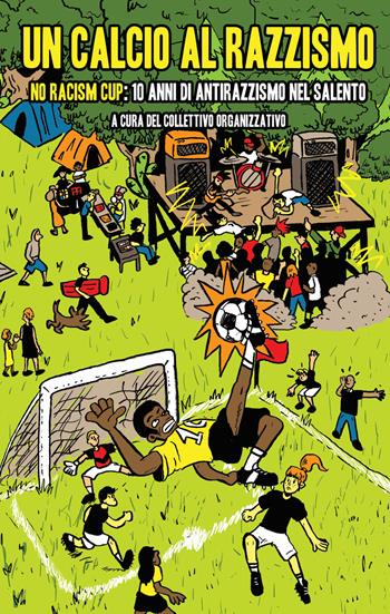 Un calcio al razzismo. No racism cup; 10 anni di antirazzismo nel Salento  - Libro Bepress 2019 | Libraccio.it