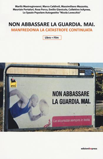 Non abbassare la guardia mai. Manfredonia la catastrofe continuata. Con Video  - Libro Bepress 2020 | Libraccio.it