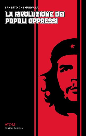 La rivoluzione dei popoli oppressi - Ernesto Che Guevara - Libro Bepress 2022, Atomi | Libraccio.it