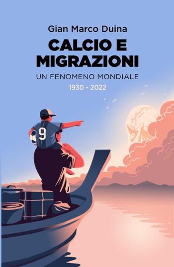Calcio e migrazioni, Un fenomeno mondiale (1930-2022) - Gian Marco Duina - Libro Bepress 2024 | Libraccio.it