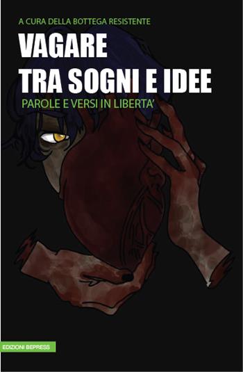 Vagare tra sogni e idee. Parole e versi in libertà  - Libro Bepress 2025 | Libraccio.it