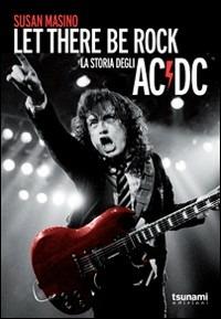 Let there be rock. La storia degli AC/DC - Susan Masino - Libro Tsunami 2009, Gli uragani | Libraccio.it