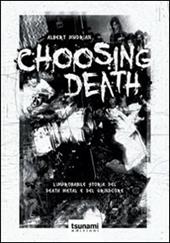 Choosing death. L'improbabile storia del death metal e del grindcore