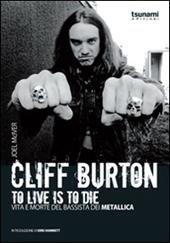 Cliff Burton. To live is to die. Vita e morte del bassista dei Metallica