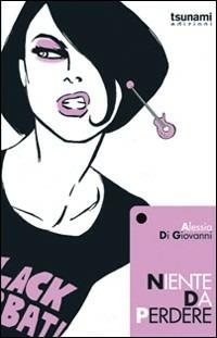 Niente da perdere - Alessia Di Giovanni - Libro Tsunami 2010, Le tormente | Libraccio.it