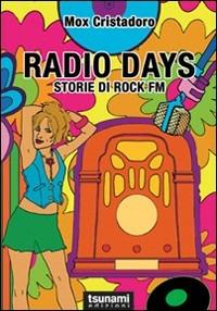 Radio Days. Storie di rock FM - Mox Cristadoro - Libro Tsunami 2011, Le tormente | Libraccio.it