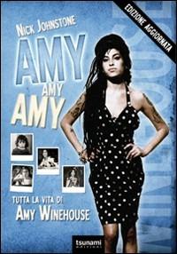 Amy, Amy, Amy. Tutta la vita di Amy Winehouse - Nick Johnstone - Libro Tsunami Edizioni 2011, I cicloni | Libraccio.it