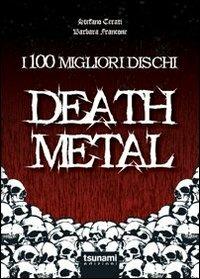 I 100 migliori dischi Death metal - Stefano Cerati, Barbara Francone - Libro Tsunami 2012, I tifoni | Libraccio.it